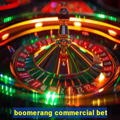 boomerang commercial bet